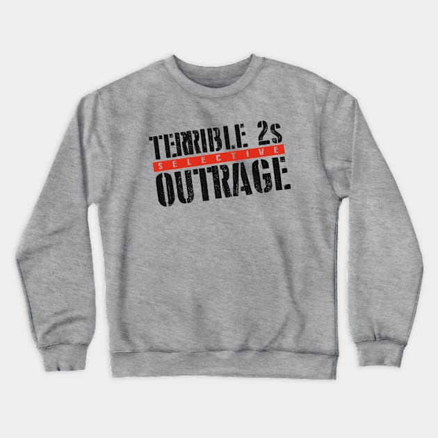 Terrible 2s: Selective Outrage Crewneck Sweatshirt by Once Upon a Time in Fatherhood